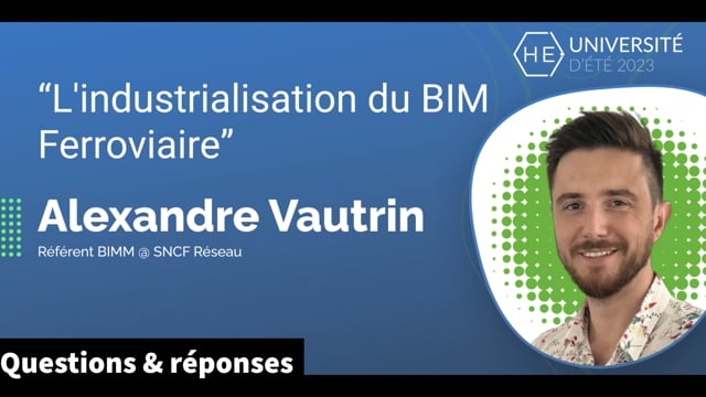 [Q&amp;R] L'industrialisation du BIM Ferroviaire - Alexandre Vautrin