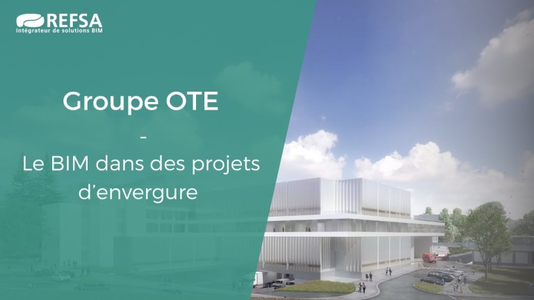 [Interview-Témoignage] Le BIM et l'intégration numérique chez Groupe OTE